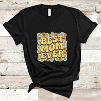 Best Mom Ever Funny Mama Gift Mothers Day Cute Mom Life Saying Hippie Retro Flowers T Shirt - Wonder Print Shop