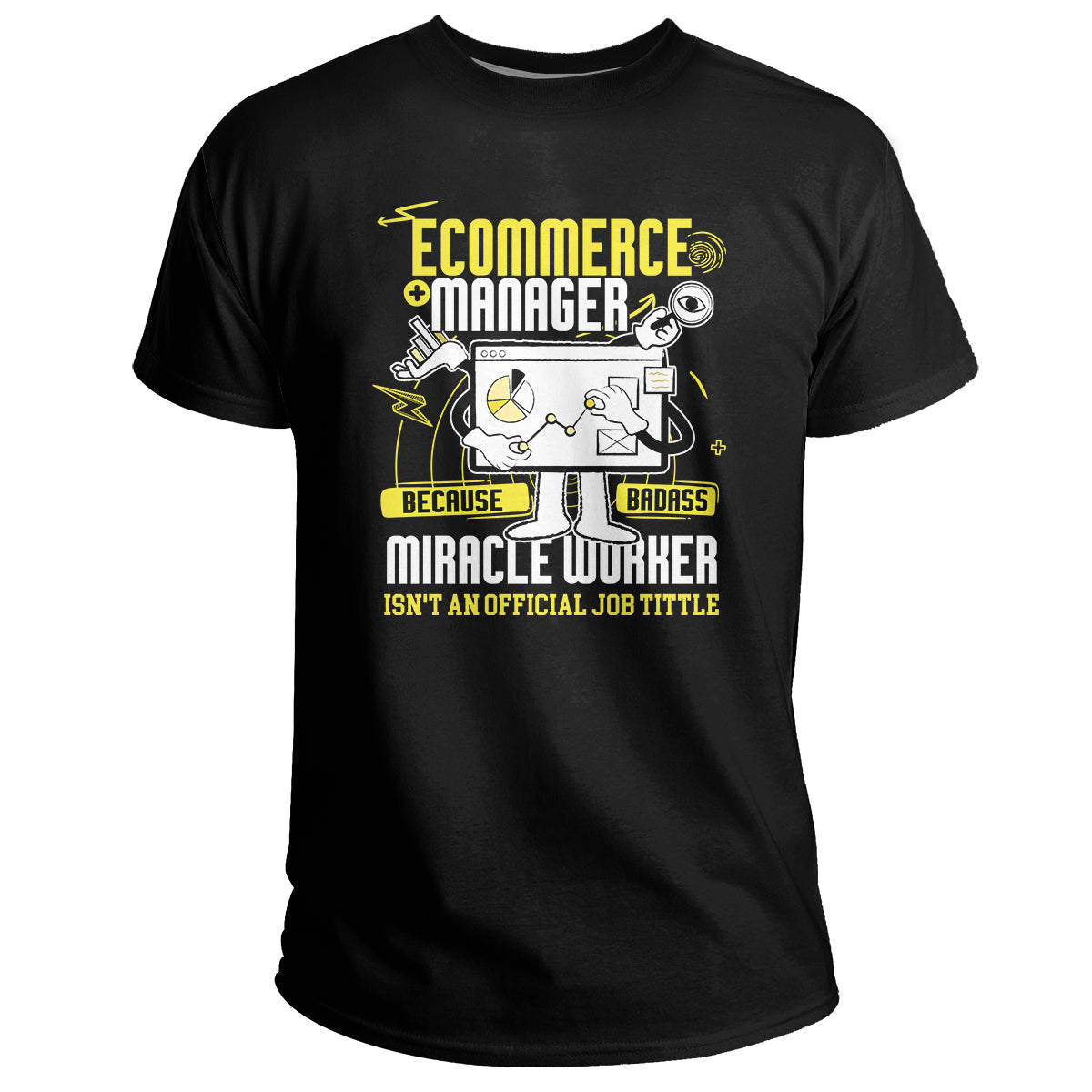 Ecommerce Manager Because Badass Miracle Worker Isn't An Official Job Tittle, Ecommerce Manager T Shirt - Wonder Print Shop
