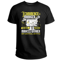 Ecommerce Manager Because Badass Miracle Worker Isn't An Official Job Tittle, Ecommerce Manager T Shirt - Wonder Print Shop