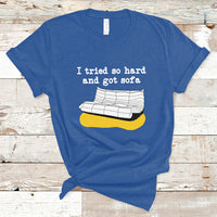 I Tried So Hard And Got Sofa Funny Meme Quote Sarcastic T-Shirt - Wonder Print Shop