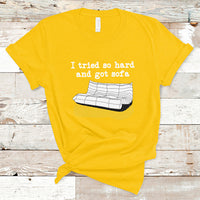 I Tried So Hard And Got Sofa Funny Meme Quote Sarcastic T-Shirt - Wonder Print Shop