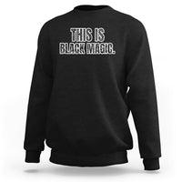 This is Black Magic Black History Making Game Night Sweatshirt - Wonder Print Shop