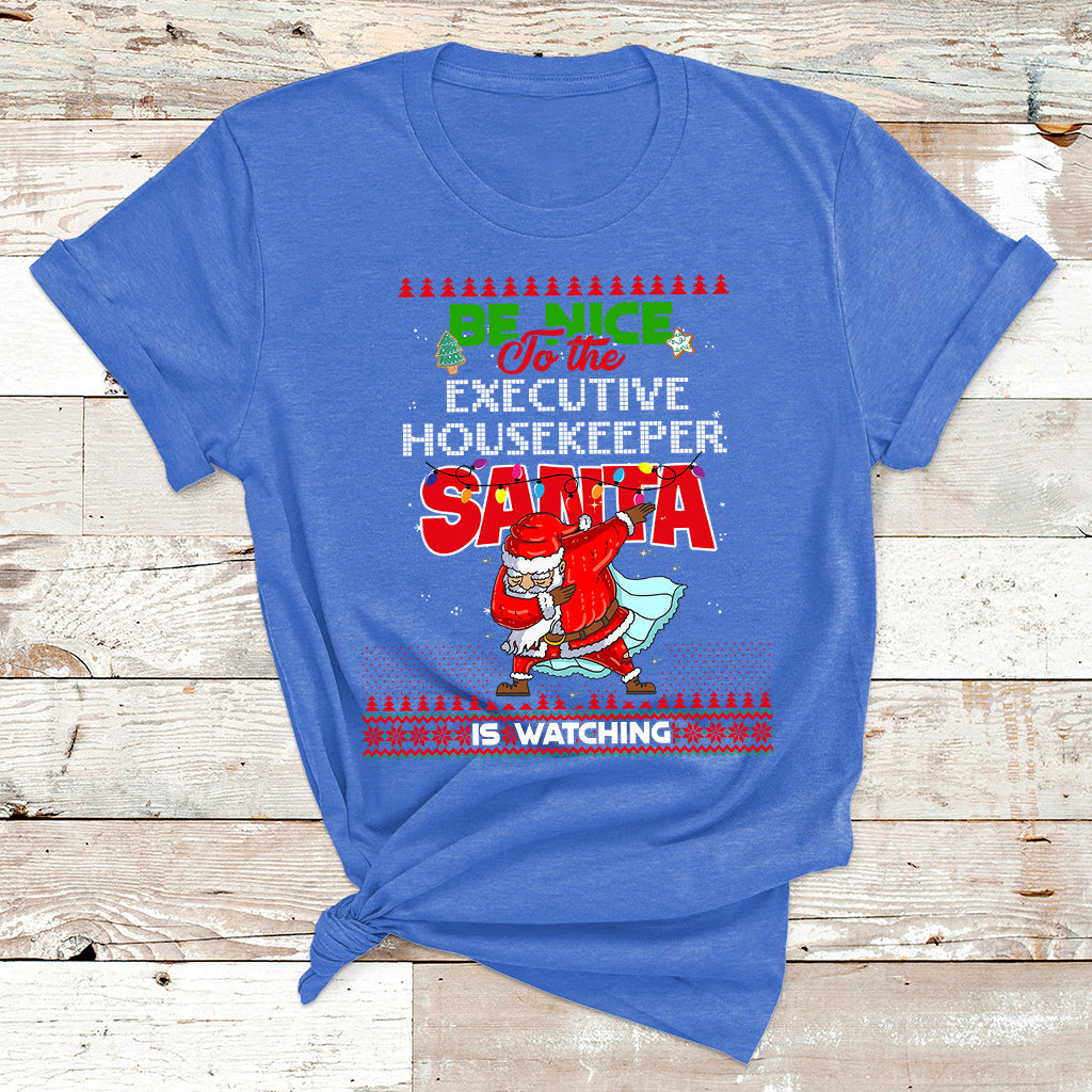 Be Nice To The Executive Housekeeper Santa Is Watching T Shirt - Wonder Print Shop