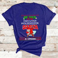 Be Nice To The Executive Housekeeper Santa Is Watching T Shirt - Wonder Print Shop