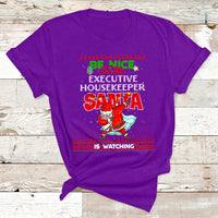 Be Nice To The Executive Housekeeper Santa Is Watching T Shirt - Wonder Print Shop