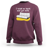 I Tried So Hard And Got Sofa Funny Meme Quote Sarcastic Sweatshirt - Wonder Print Shop