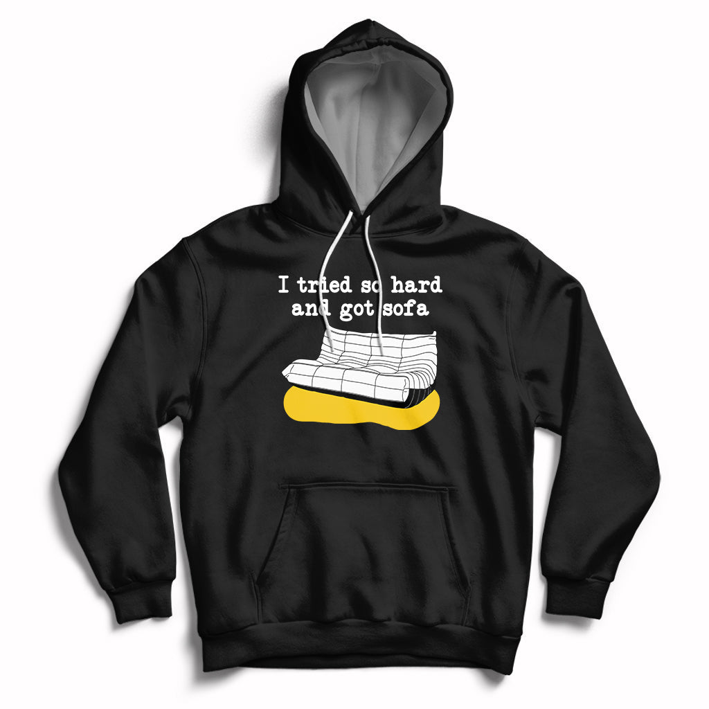I Tried So Hard And Got Sofa Funny Meme Quote Sarcastic Hoodie - Wonder Print Shop