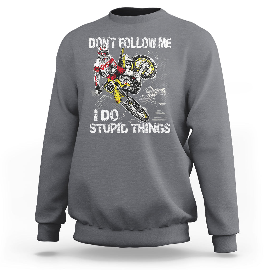 Retro Motocross Dirt Bike Don't Follow Me I Do Stupid Things Sweatshirt - Wonder Print Shop