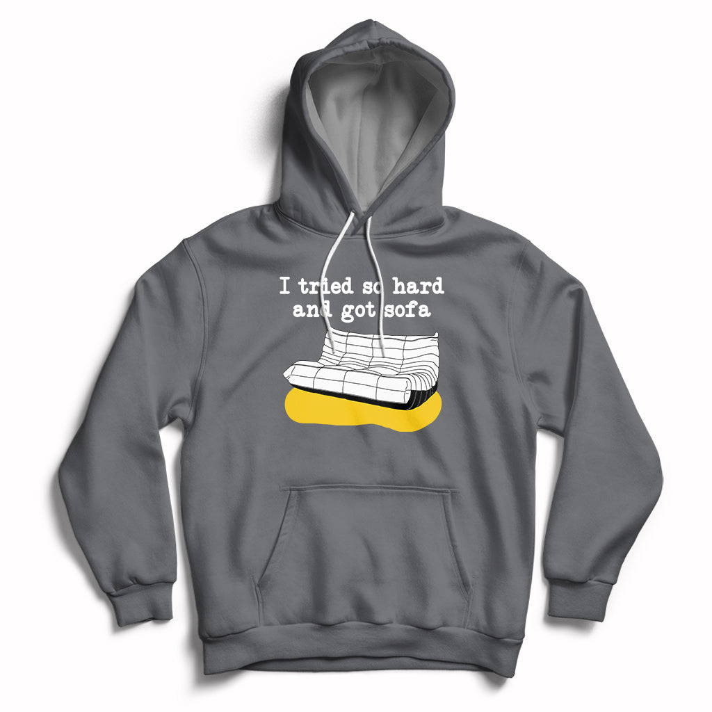 I Tried So Hard And Got Sofa Funny Meme Quote Sarcastic Hoodie - Wonder Print Shop