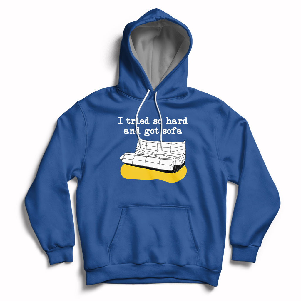 I Tried So Hard And Got Sofa Funny Meme Quote Sarcastic Hoodie - Wonder Print Shop