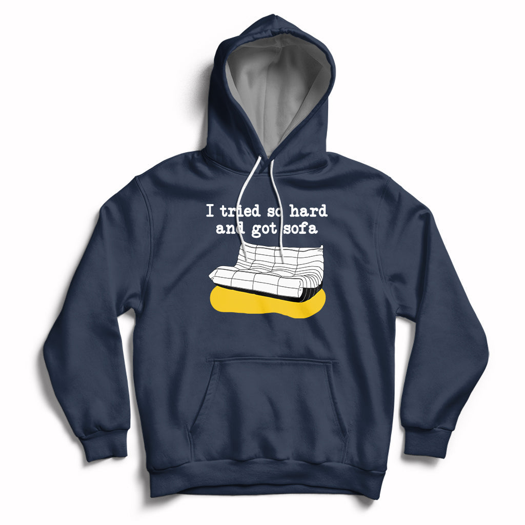 I Tried So Hard And Got Sofa Funny Meme Quote Sarcastic Hoodie - Wonder Print Shop