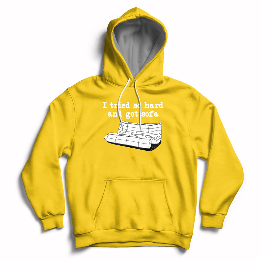 I Tried So Hard And Got Sofa Funny Meme Quote Sarcastic Hoodie - Wonder Print Shop