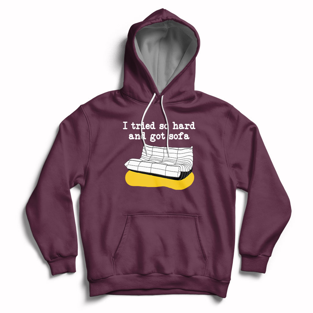 I Tried So Hard And Got Sofa Funny Meme Quote Sarcastic Hoodie - Wonder Print Shop
