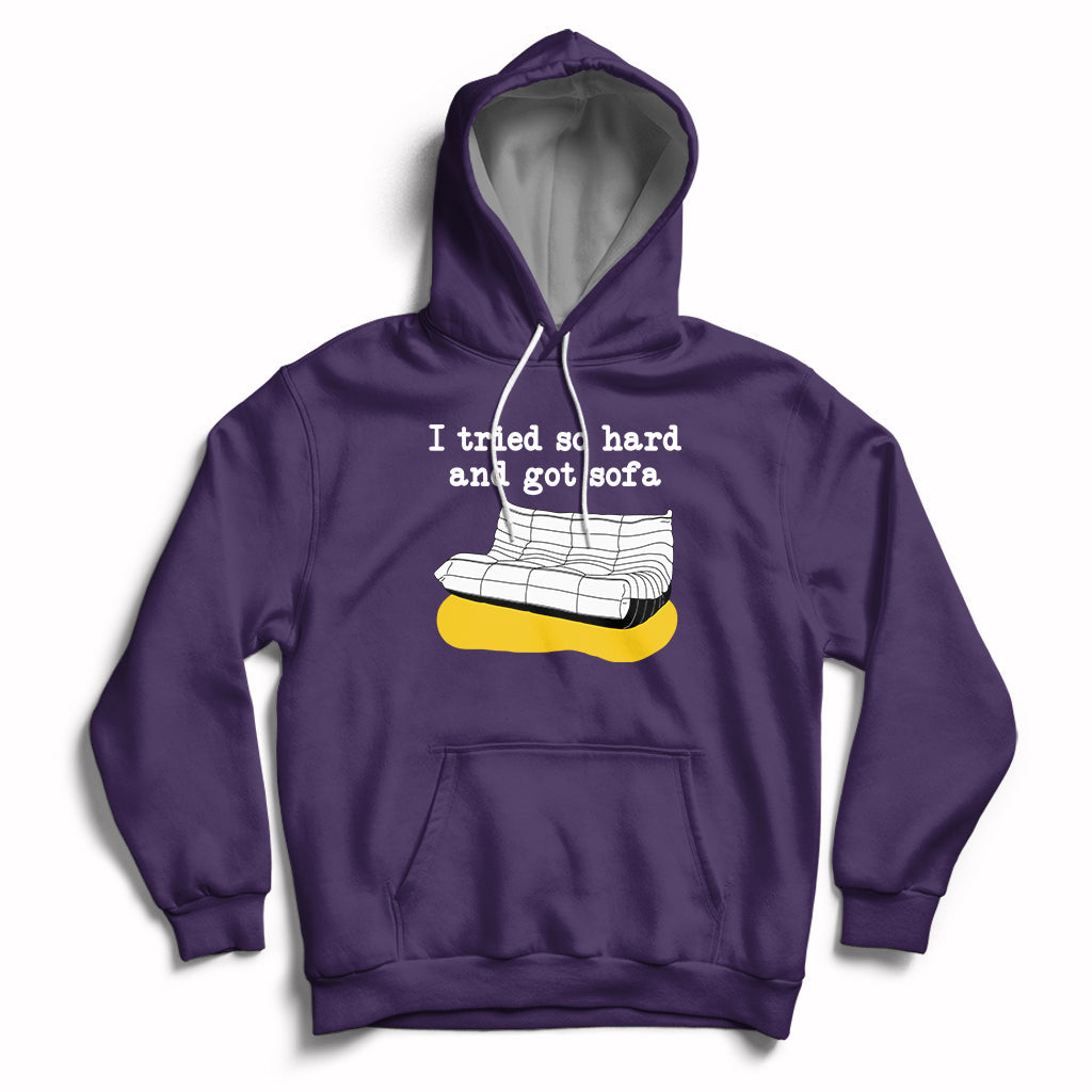 I Tried So Hard And Got Sofa Funny Meme Quote Sarcastic Hoodie - Wonder Print Shop