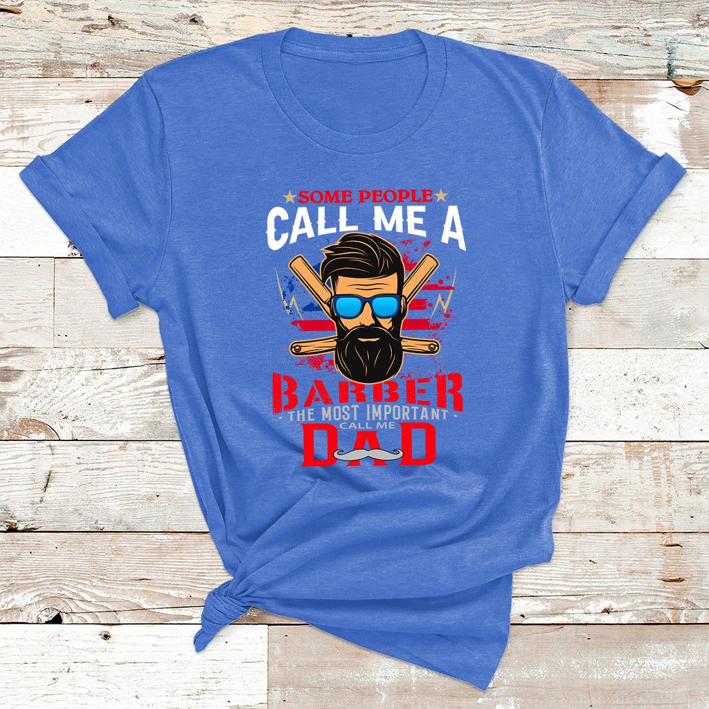 Some People Call Me A Barber The Most Important T Shirt - Wonder Print Shop