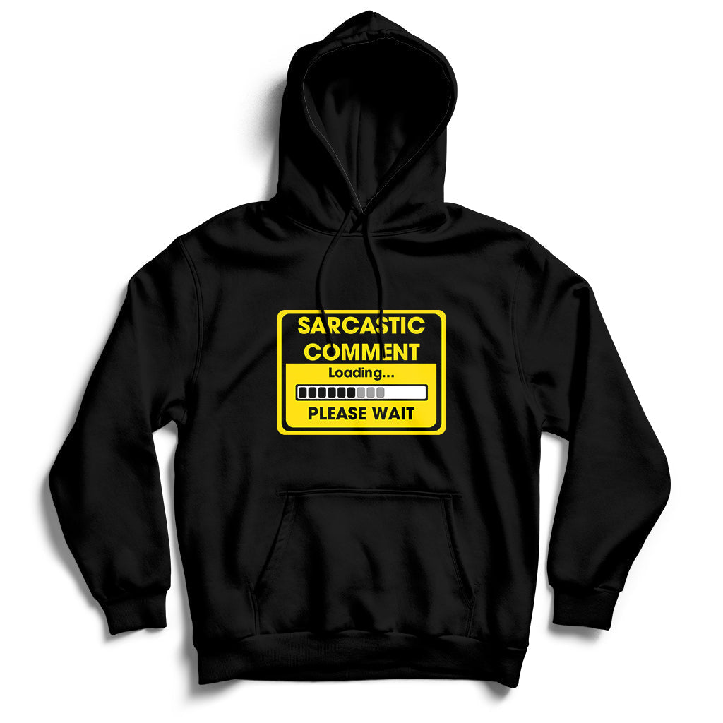 Warning Sarcastic Comment Loading Please Wait Sarcasm Humor Hoodie - Wonder Print Shop