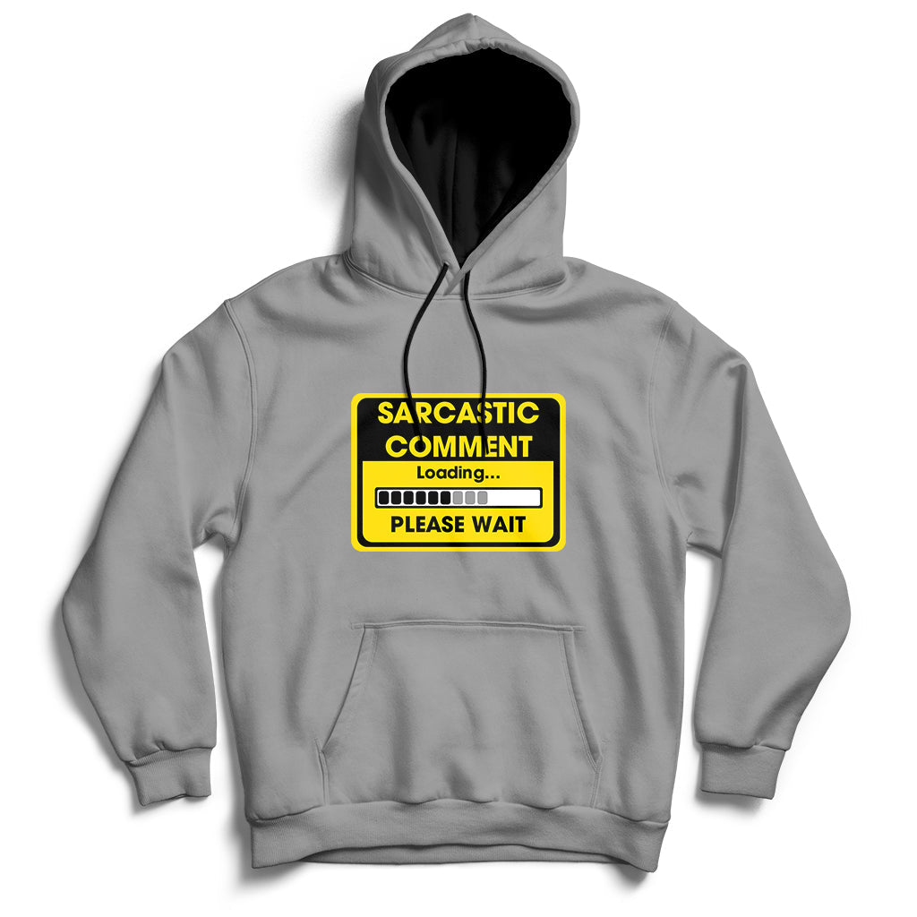 Warning Sarcastic Comment Loading Please Wait Sarcasm Humor Hoodie - Wonder Print Shop