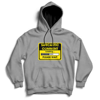 Warning Sarcastic Comment Loading Please Wait Sarcasm Humor Hoodie - Wonder Print Shop