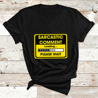 Warning Sarcastic Comment Loading Please Wait Sarcasm Humor T Shirt - Wonder Print Shop