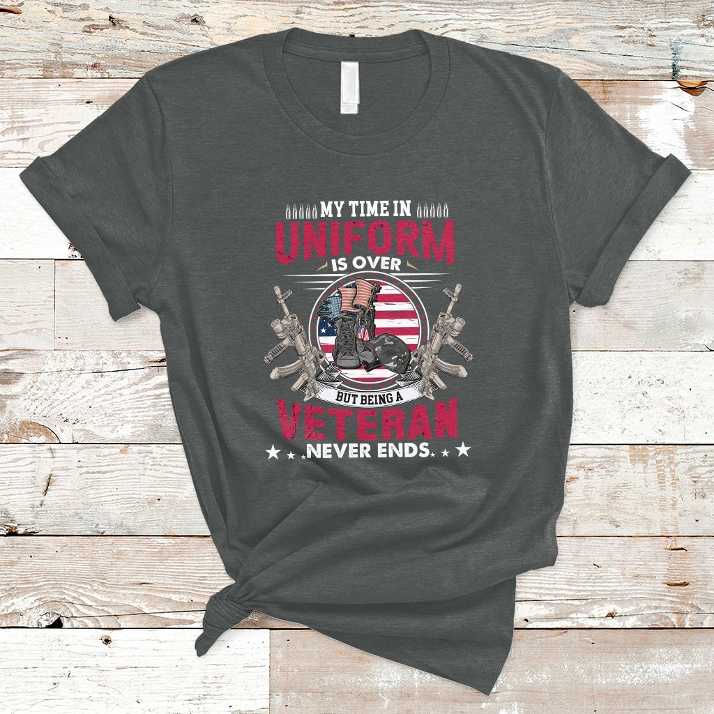 My Time In Uniform Is Over But Being A Veteran Never Ends T-Shirt - Wonder Print Shop