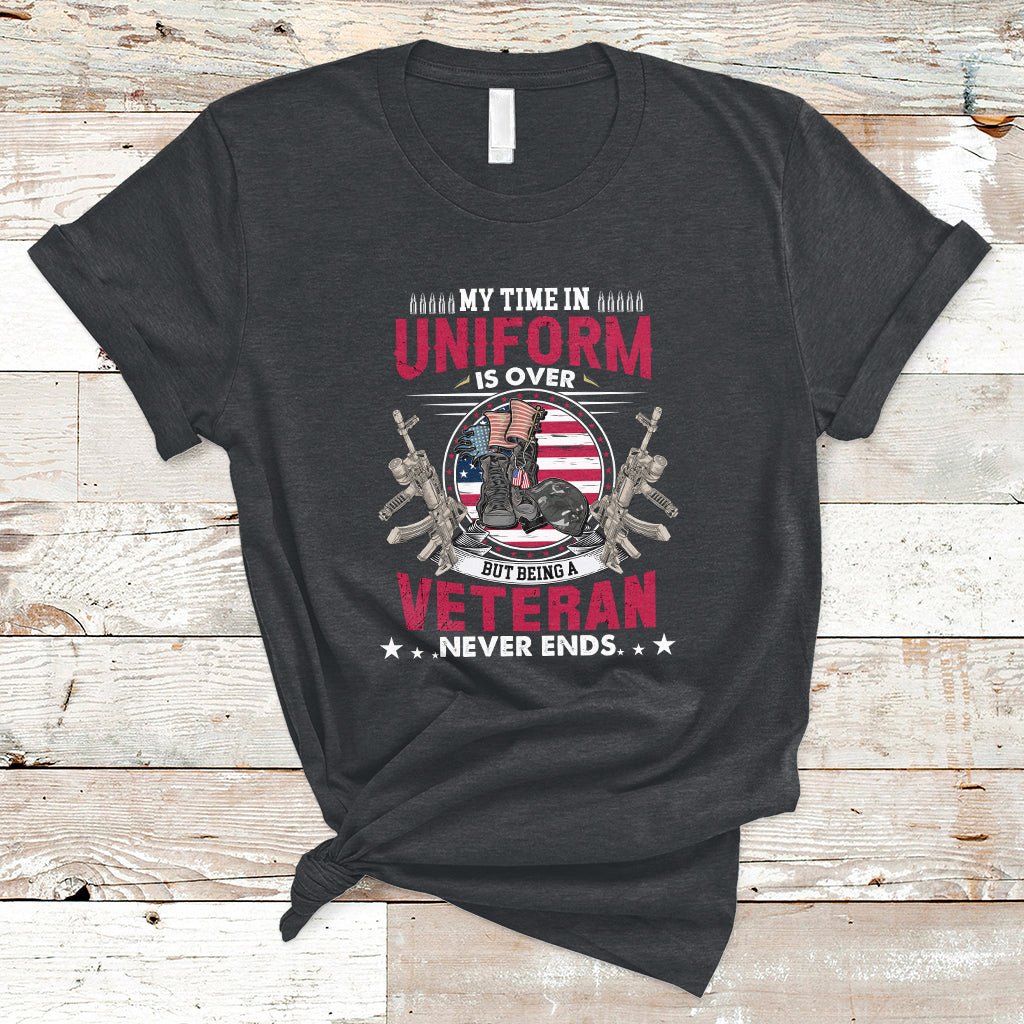 My Time In Uniform Is Over But Being A Veteran Never Ends T-Shirt - Wonder Print Shop