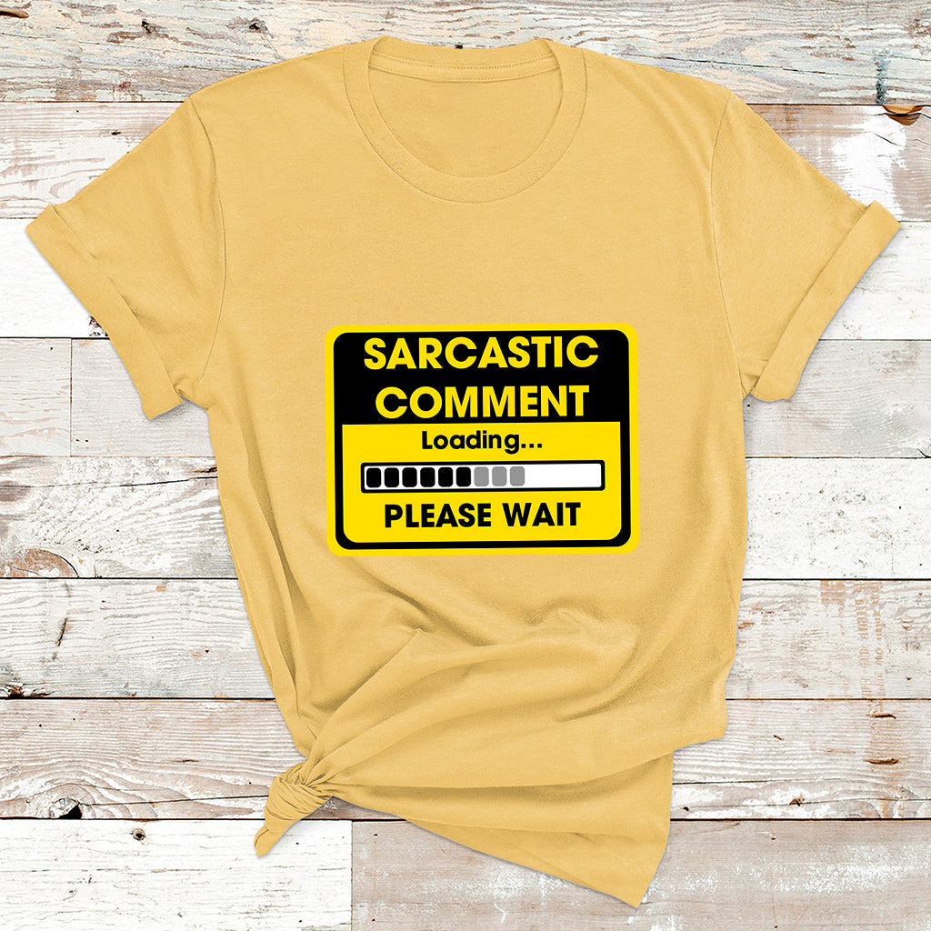 Warning Sarcastic Comment Loading Please Wait Sarcasm Humor T Shirt - Wonder Print Shop