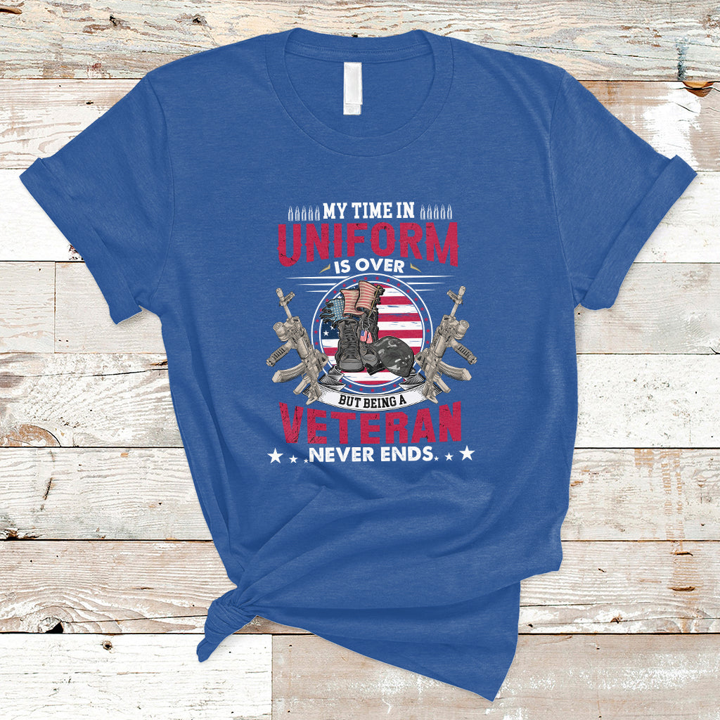 My Time In Uniform Is Over But Being A Veteran Never Ends T-Shirt - Wonder Print Shop