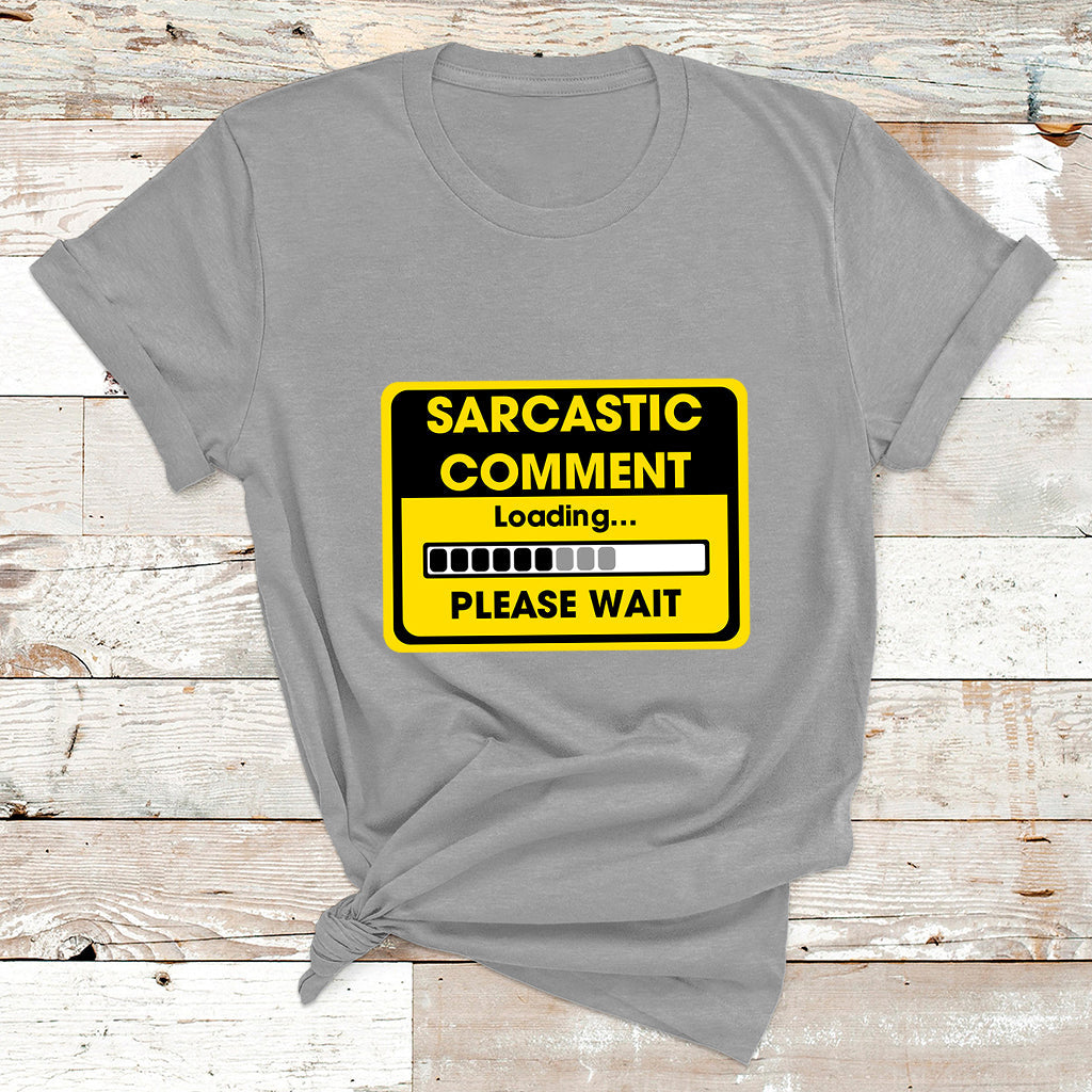 Warning Sarcastic Comment Loading Please Wait Sarcasm Humor T Shirt - Wonder Print Shop