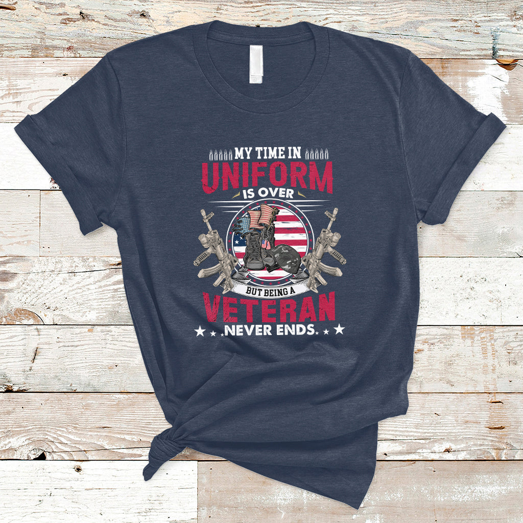 My Time In Uniform Is Over But Being A Veteran Never Ends T-Shirt - Wonder Print Shop