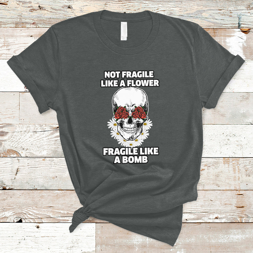 Not Fragile Like A Flower Fragile Like A Bomb Floral Skull T-Shirt - Wonder Print Shop