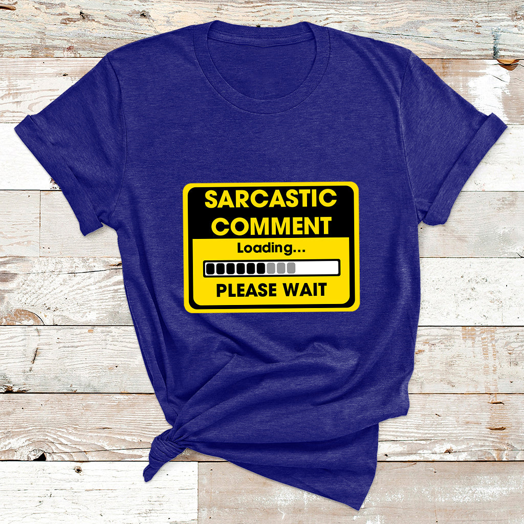 Warning Sarcastic Comment Loading Please Wait Sarcasm Humor T Shirt - Wonder Print Shop