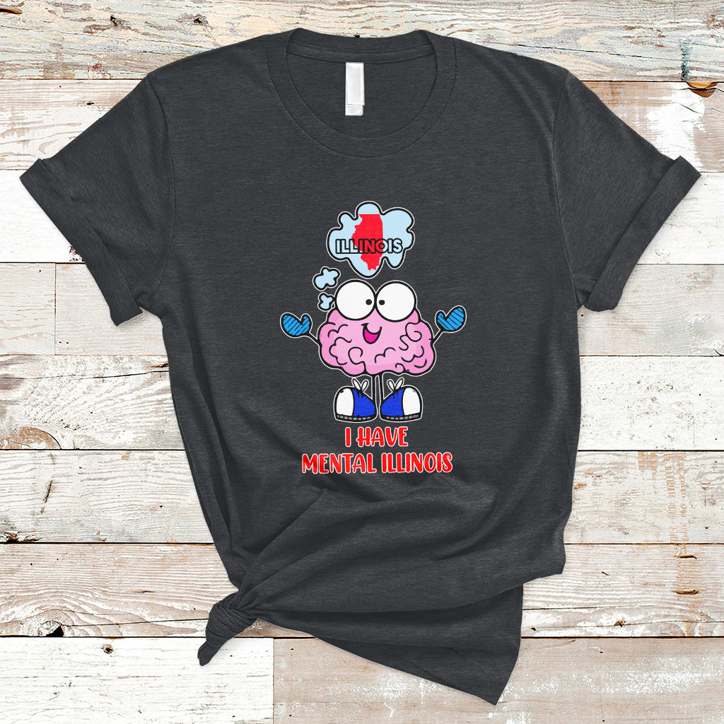 I Have Mental Illinois Funny Pun Mental Heath Quote Lover T Shirt - Wonder Print Shop