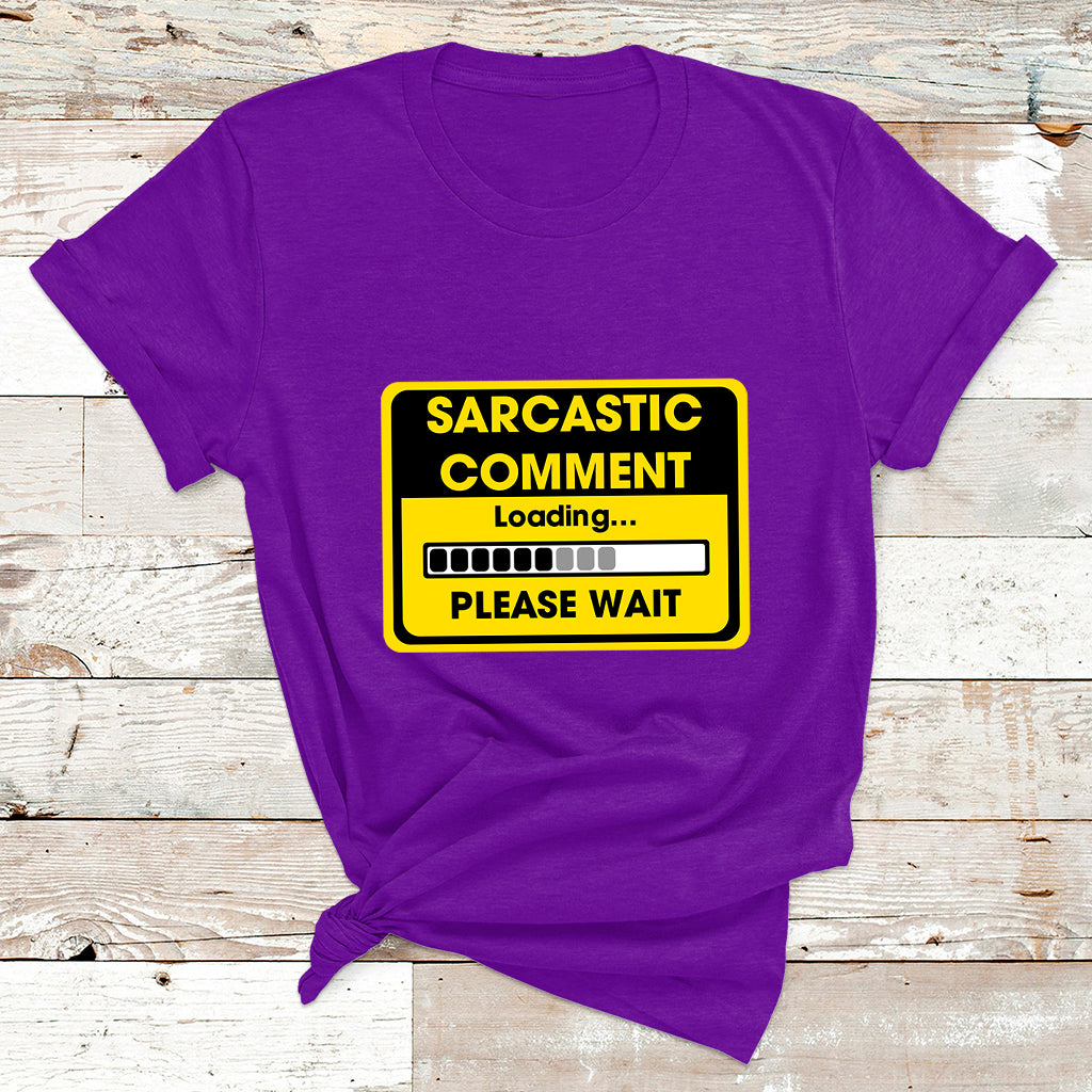 Warning Sarcastic Comment Loading Please Wait Sarcasm Humor T Shirt - Wonder Print Shop