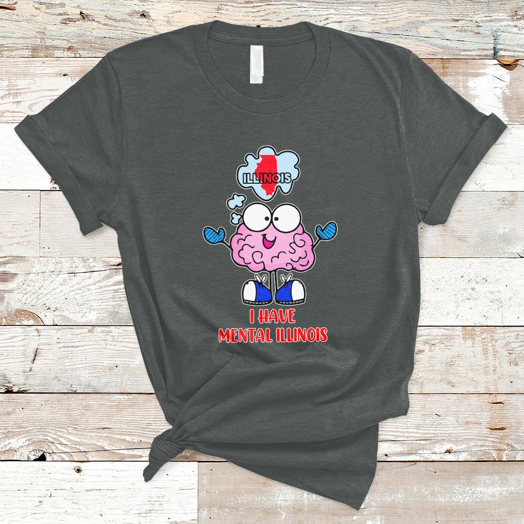 I Have Mental Illinois Funny Pun Mental Heath Quote Lover T Shirt - Wonder Print Shop