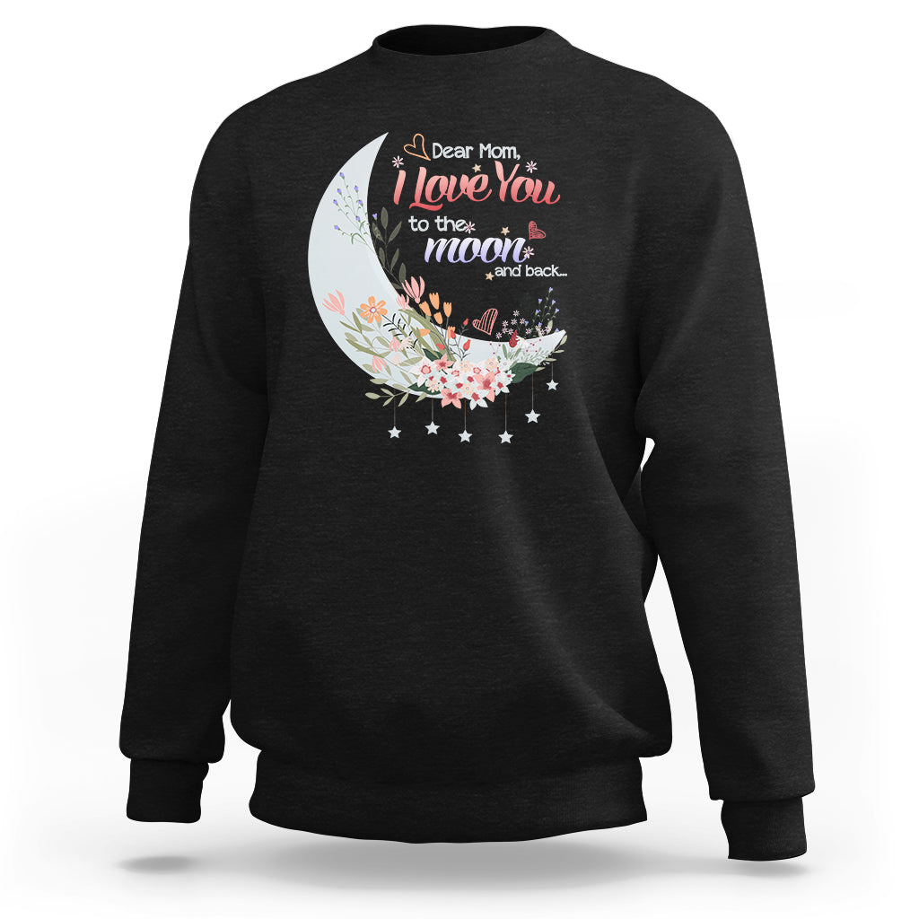 Dear Mom I Love You Floral Moon Funny Mother's Day From Daughter First Motherhood Sweatshirt - Wonder Print Shop