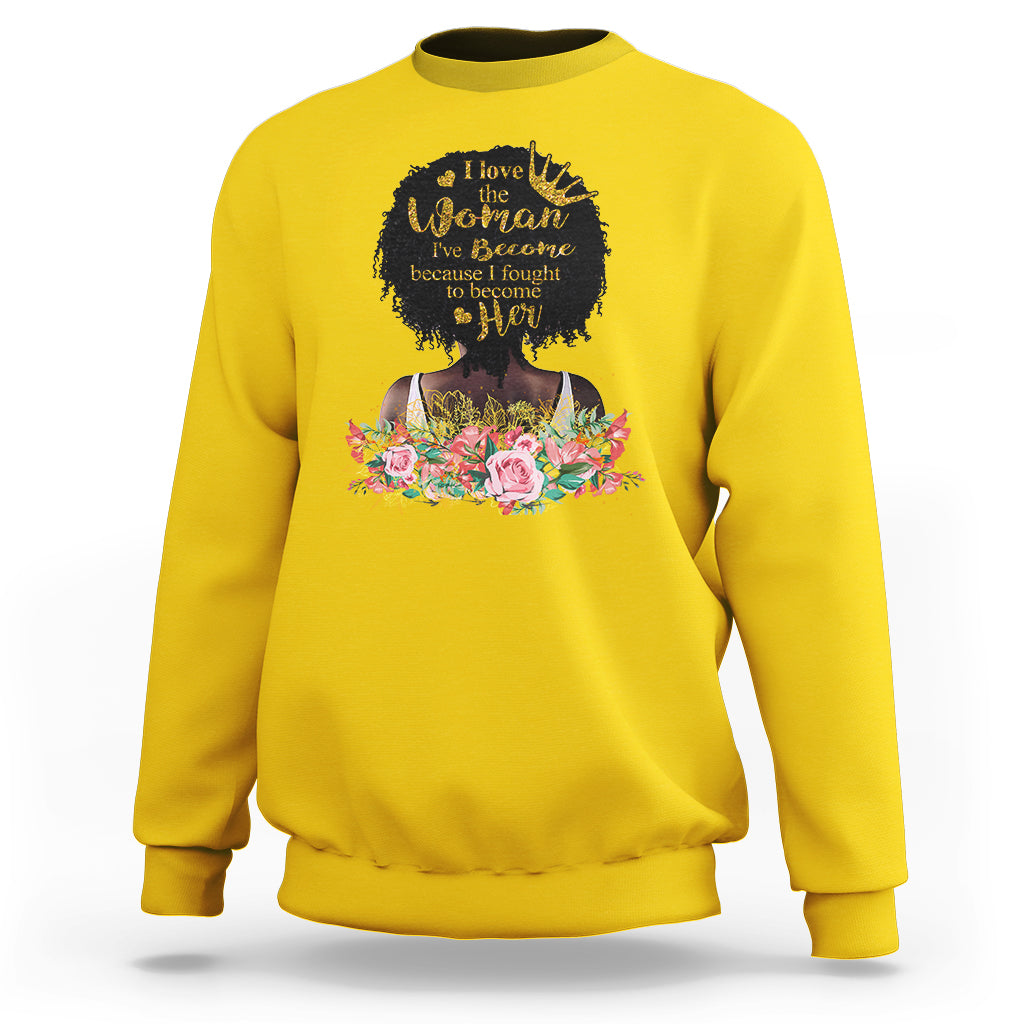 I Love The Woman I've Become Melanin African American Women's Black History Sweatshirt - Wonder Print Shop