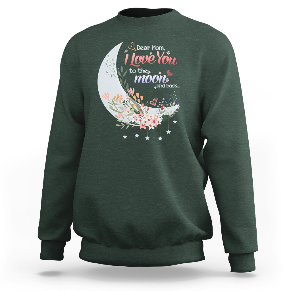Dear Mom I Love You Floral Moon Funny Mother's Day From Daughter First Motherhood Sweatshirt - Wonder Print Shop