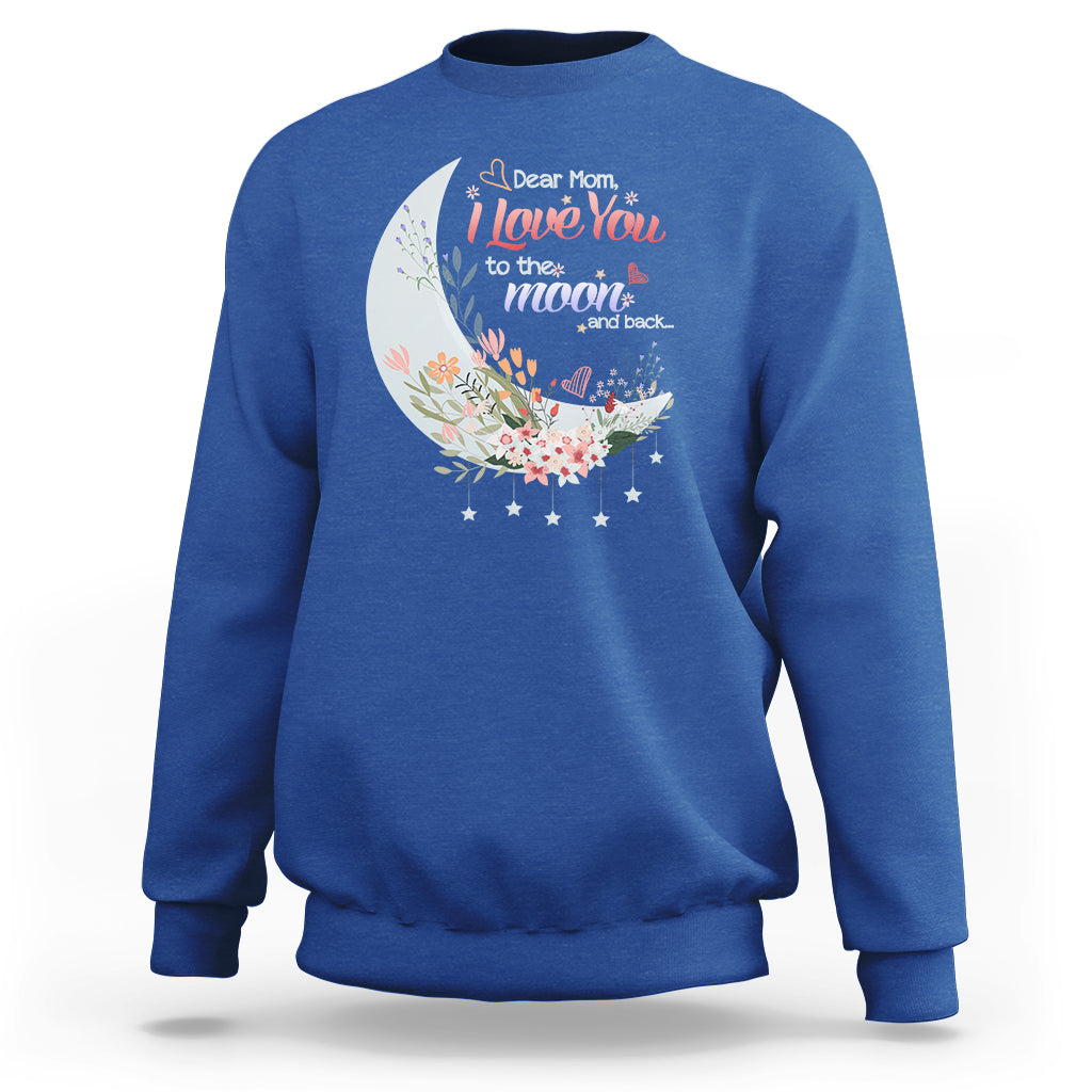 Dear Mom I Love You Floral Moon Funny Mother's Day From Daughter First Motherhood Sweatshirt - Wonder Print Shop