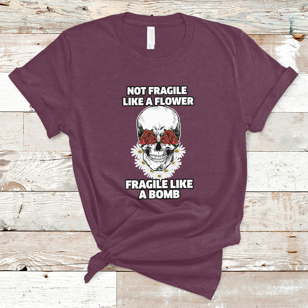 Not Fragile Like A Flower Fragile Like A Bomb Floral Skull T-Shirt - Wonder Print Shop