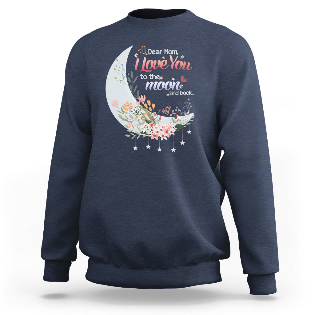 Dear Mom I Love You Floral Moon Funny Mother's Day From Daughter First Motherhood Sweatshirt - Wonder Print Shop