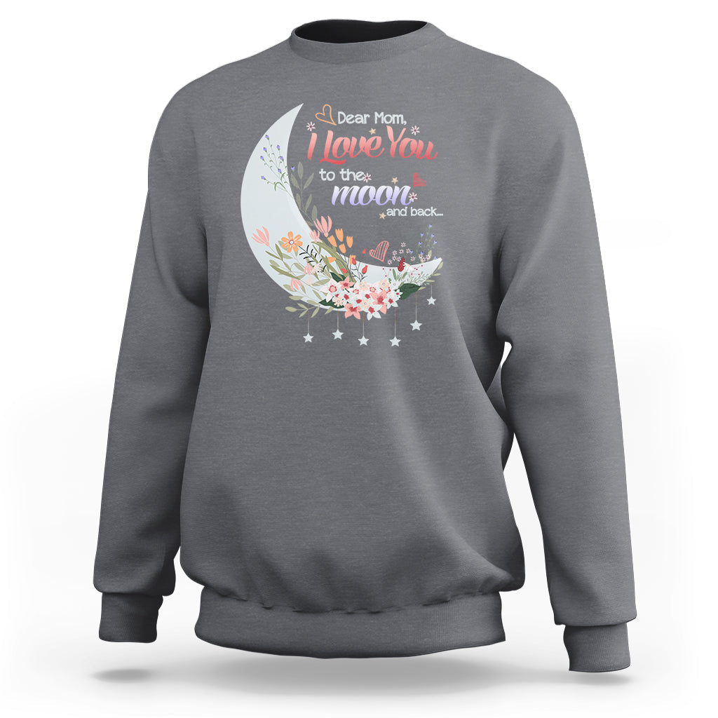 Dear Mom I Love You Floral Moon Funny Mother's Day From Daughter First Motherhood Sweatshirt - Wonder Print Shop