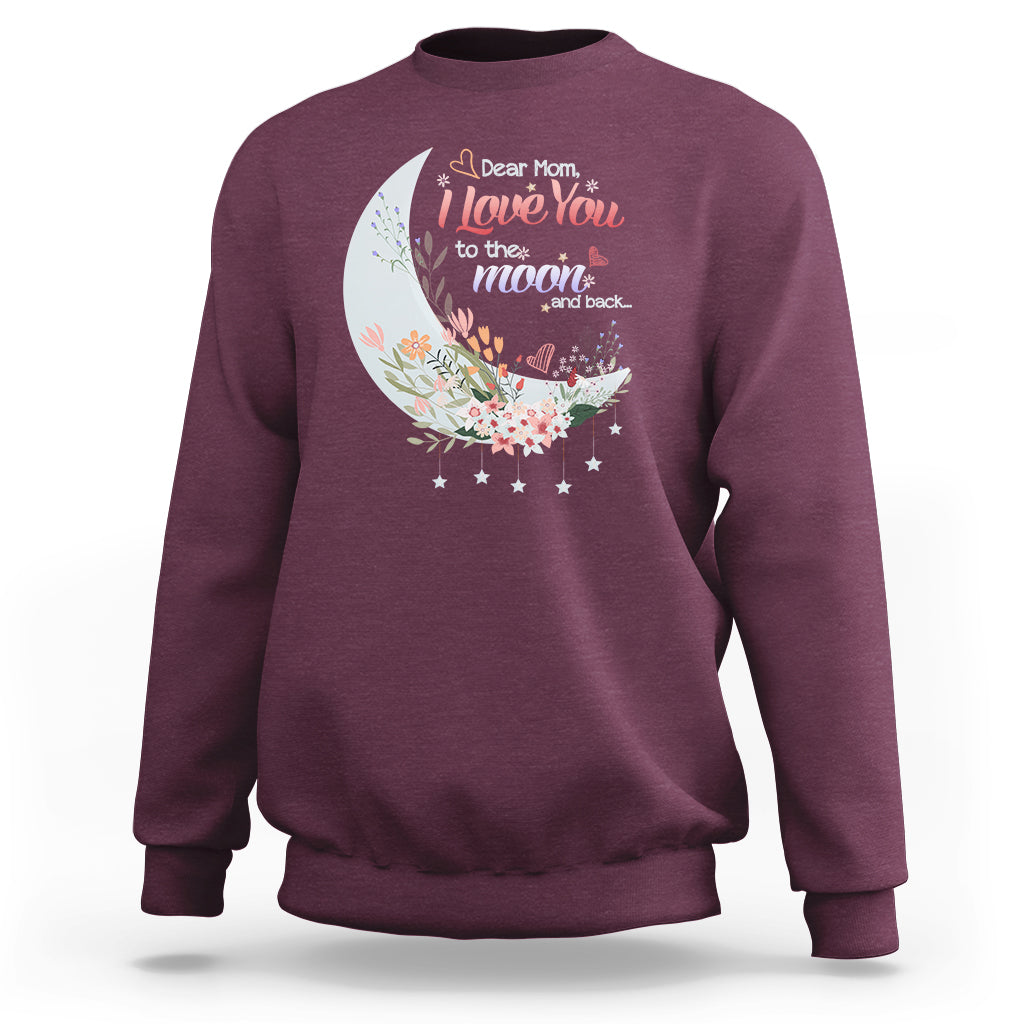 Dear Mom I Love You Floral Moon Funny Mother's Day From Daughter First Motherhood Sweatshirt - Wonder Print Shop