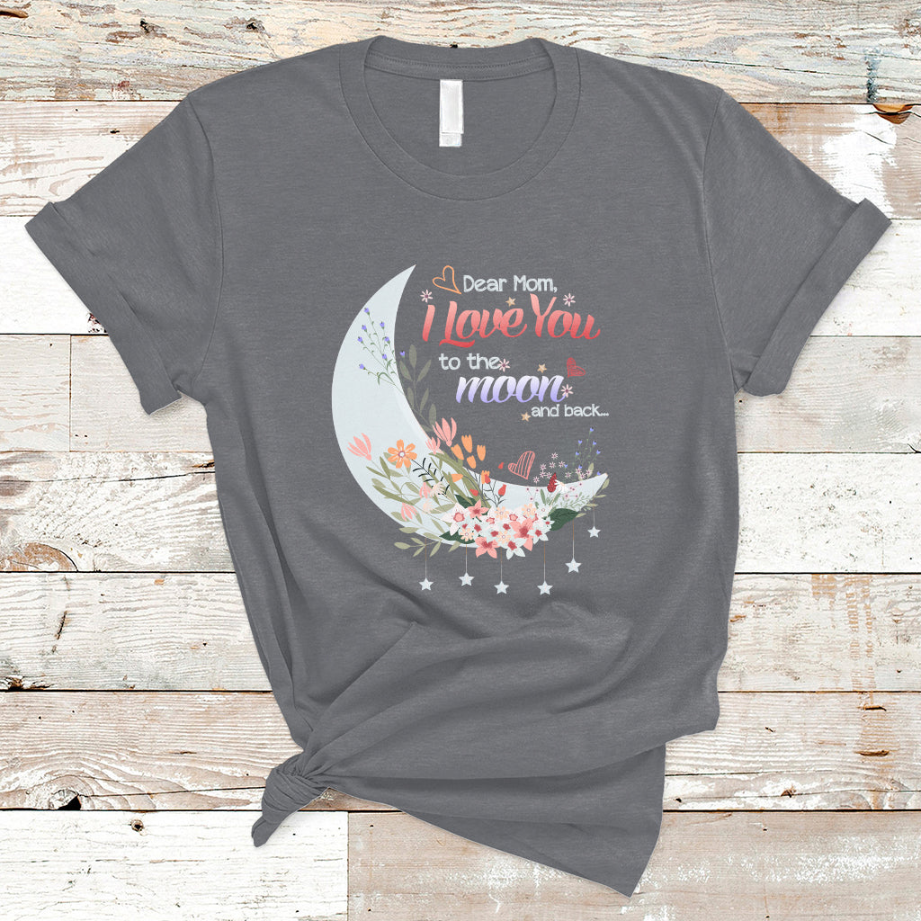 Dear Mom I Love You Floral Moon Funny Mother's Day From Daughter First Motherhood T Shirt - Wonder Print Shop
