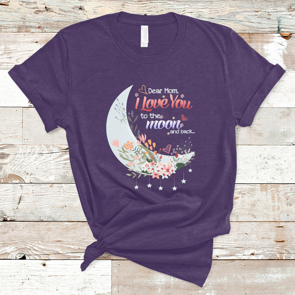 Dear Mom I Love You Floral Moon Funny Mother's Day From Daughter First Motherhood T Shirt - Wonder Print Shop