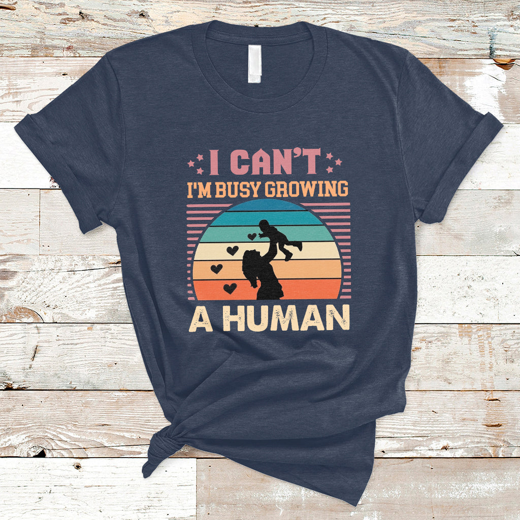 I Can't I'm Busy Growing A Human Pregnant Mom Vintage First Mother's Day T Shirt - Wonder Print Shop
