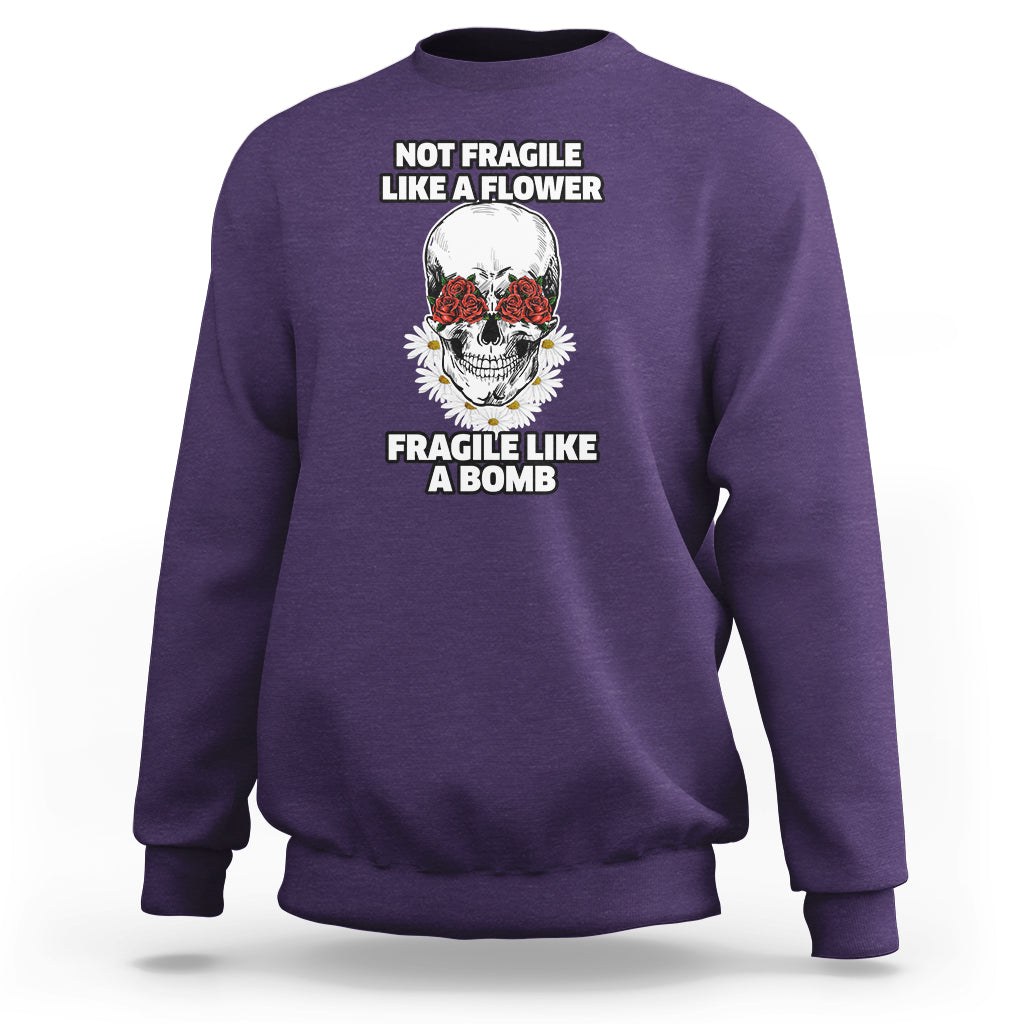 Not Fragile Like A Flower Fragile Like A Bomb Floral Skull Sweatshirt - Wonder Print Shop
