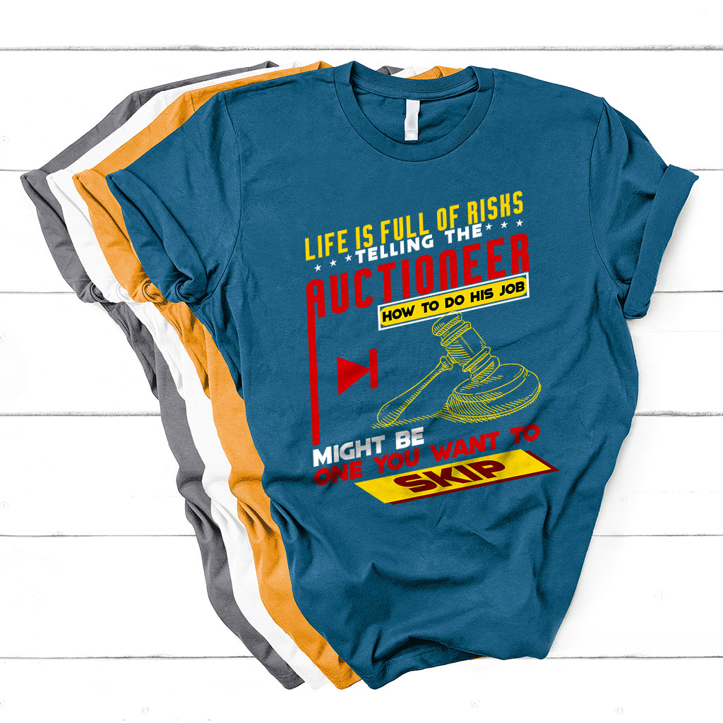Life Is Full Of Risks Telling Auctioneer How To Do His Job T Shirt - Wonder Print Shop