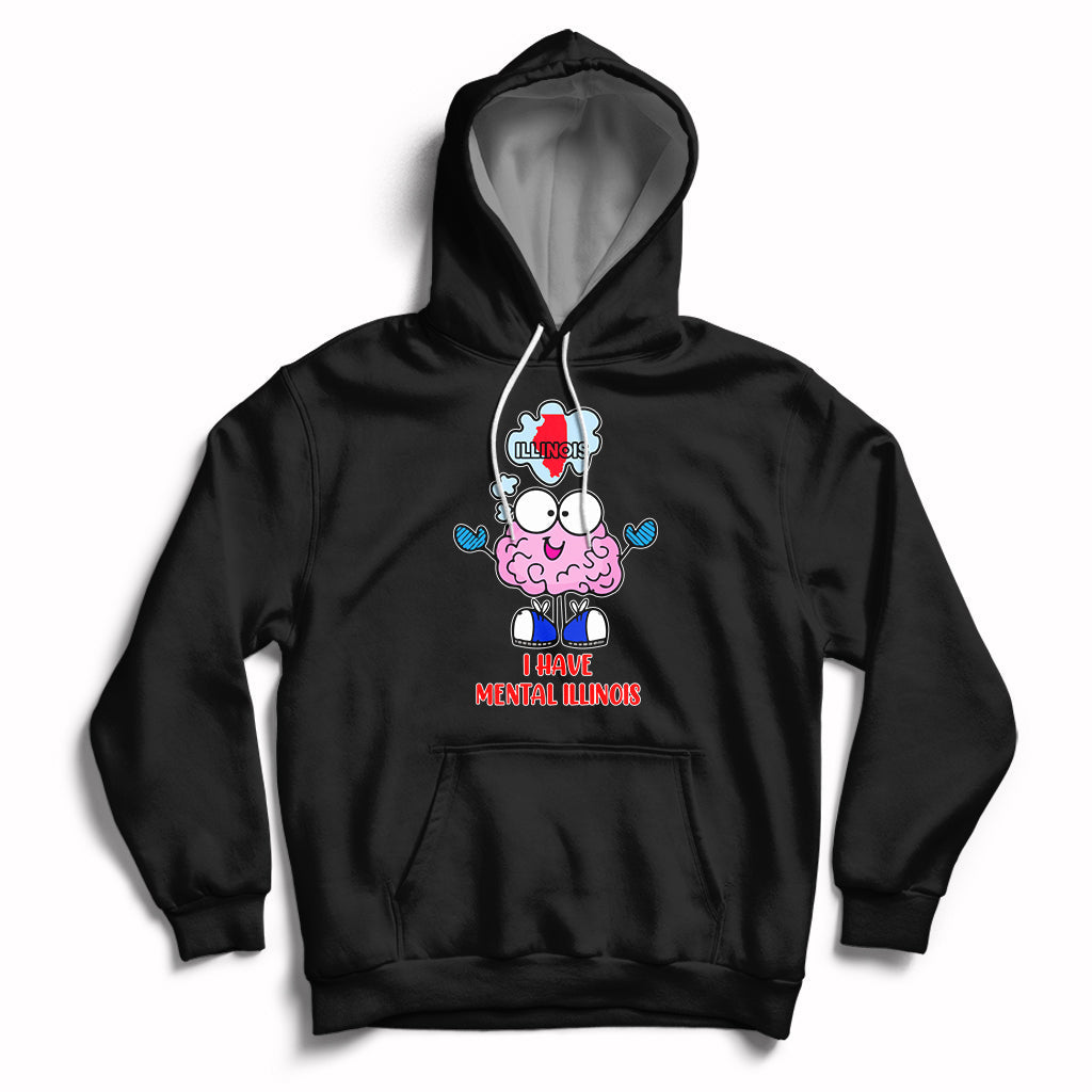 I Have Mental Illinois Funny Pun Mental Heath Quote Lover Hoodie - Wonder Print Shop