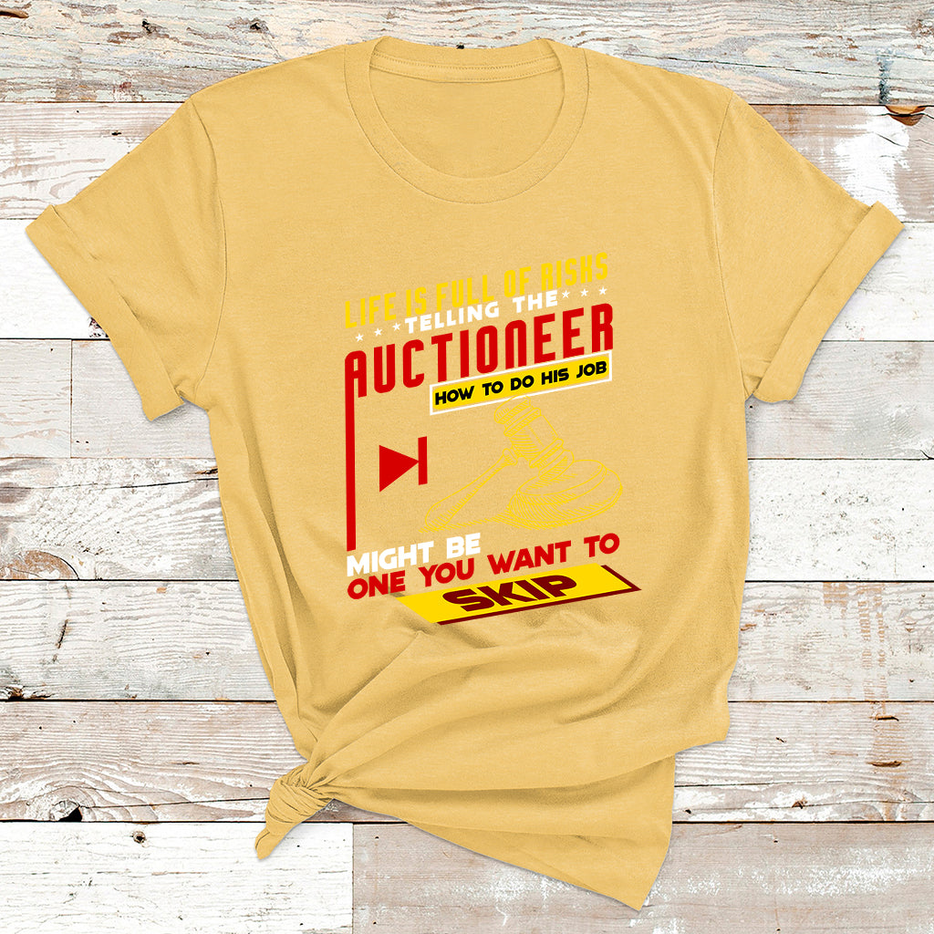 Life Is Full Of Risks Telling Auctioneer How To Do His Job T Shirt - Wonder Print Shop