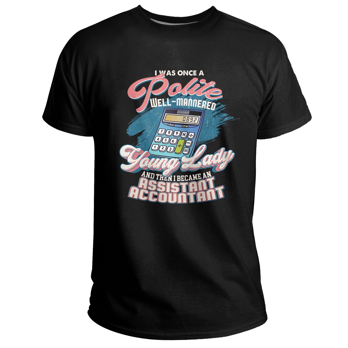 I Was Once a Polite Well-Mannered Young Lady, Assistant Accountant T Shirt - Wonder Print Shop